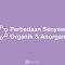 Perbedaan Senyawa Organik dan Anorganik