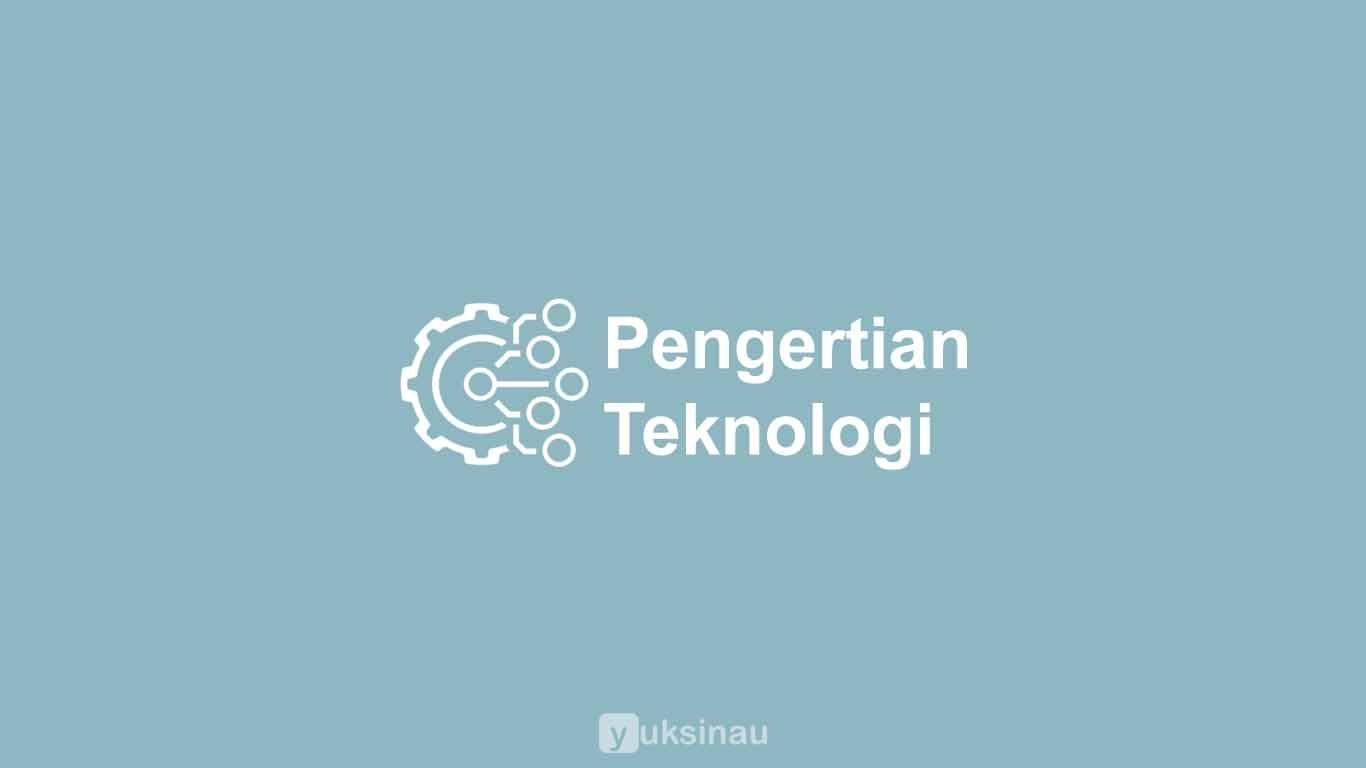 Pengertian Teknologi