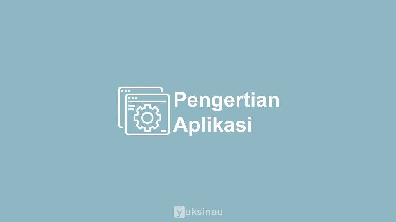 Pengertian Aplikasi