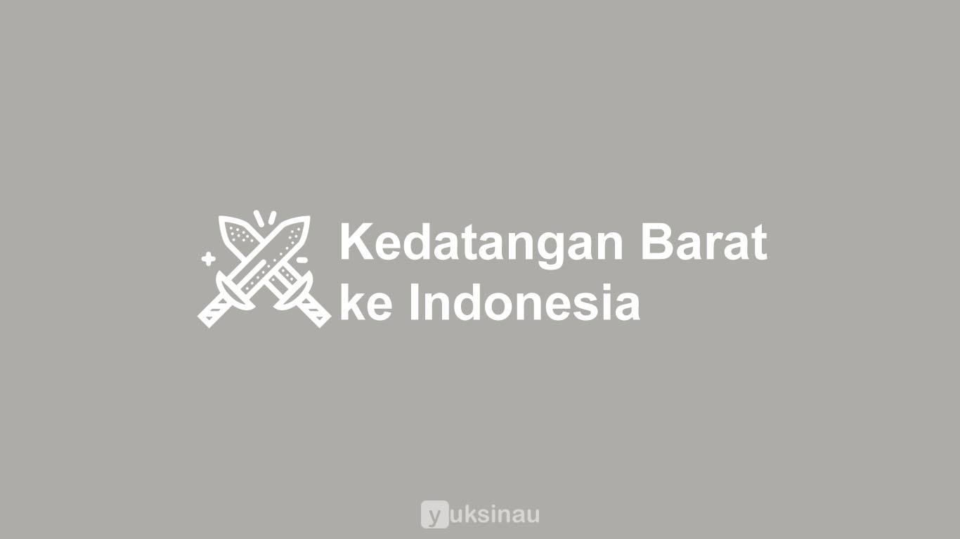 Latar Belakang Kedatangan Bangsa Barat ke Indonesia