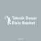 Teknik Dasar Bola Basket